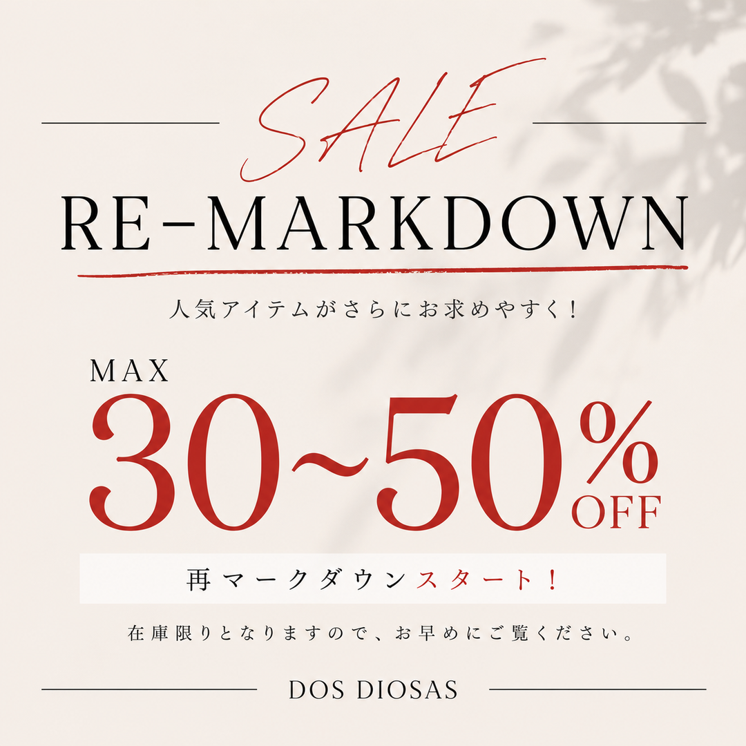 DOS DIOSAS WEB MAGAZINE Vol.003 SPECIAL FEATURE The Best Gets Better. SUMMER SALE 再マークダウンスタート。